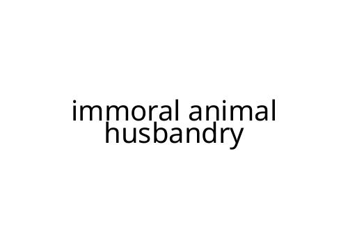 immoral animal husbandry