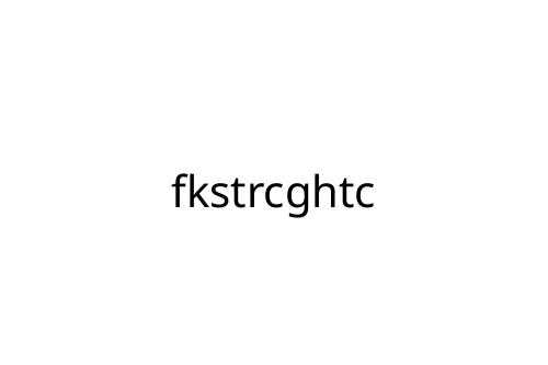 fkstrcghtc