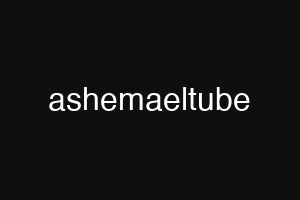 ashemaeltube