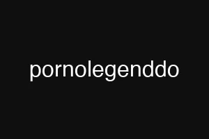 pornolegenddo