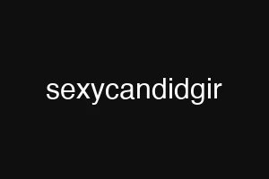 sexycandidgir
