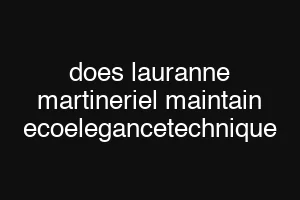 does lauranne martineriel maintain ecoelegancetechnique