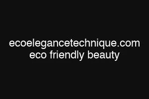 ecoelegancetechnique.com eco friendly beauty