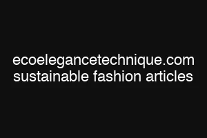 ecoelegancetechnique.com sustainable fashion articles