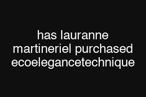 has lauranne martineriel purchased ecoelegancetechnique