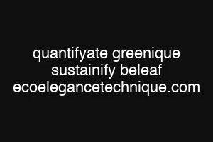 quantifyate greenique sustainify beleaf eco elegance